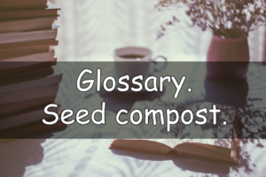 As part of new series of blog posts, I am typing up a few words with a bit of an explanation of what they mean. This week the word is seed compost.