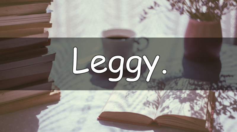 A weekly look at my understanding of a horticultural term. This weeks word is leggy.