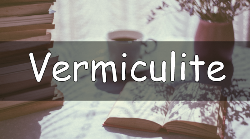 It's Wednesday which means its time for the word of the week. This week we are looking at my understanding of the word vermiculite.