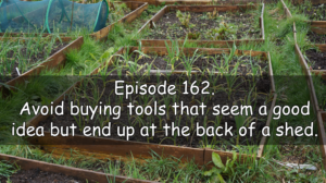 Join me in episode 162 titled avoid buying tools that seems a good idea but end up at the back of the shed.