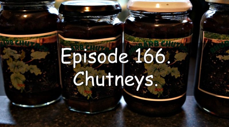 Join me in this week's podcast where I discuss chutneys. I also discuss the latest on the allotment and vegetable patch.
