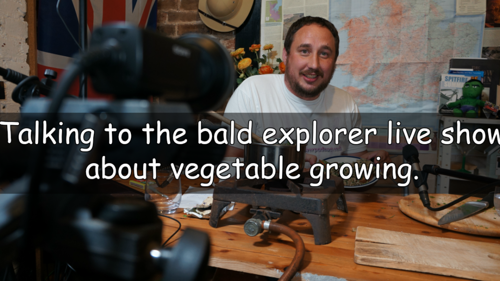 Talking to the bald explorer live about vegetable growing.