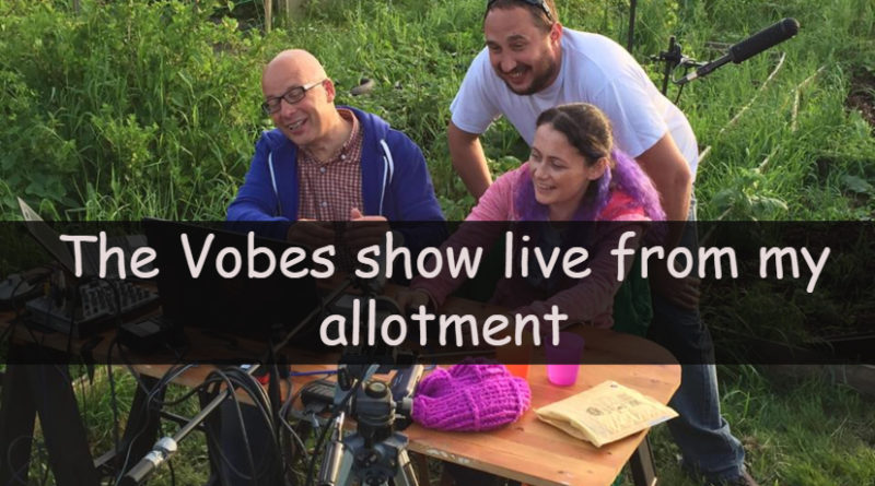 I have mentioned many times that I was joining the Vobes show on his live show but live from my allotment. You can watch a rerun of the show here.