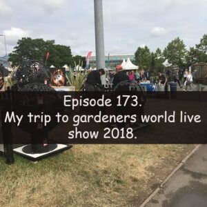Join me in this podcast where I discuss my trip to the gardeners world live show 2018. I also share the latest developments on the plots.