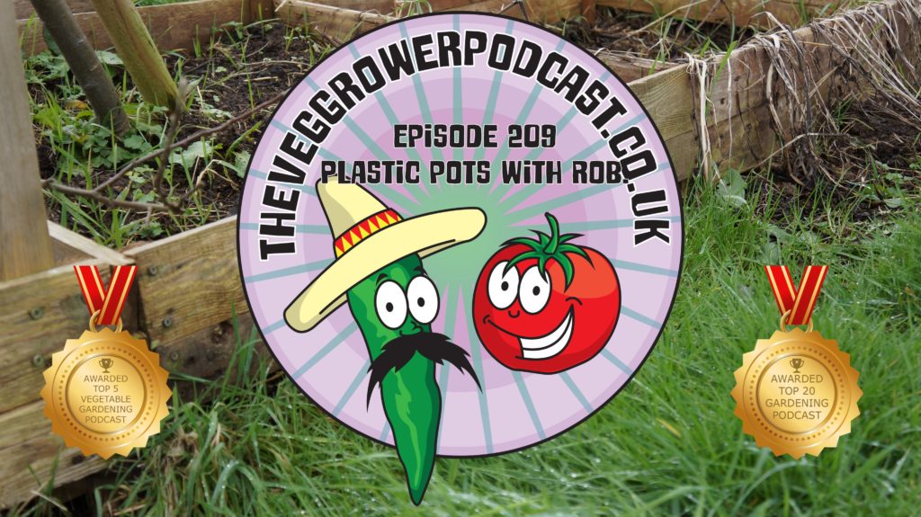Join me in this weeks podcast where I am joined by Rob who wants to talk about plastic pots. There's also the latest on the plots.