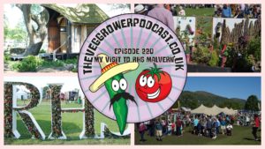 Join me in this weeks podcast where I take a trip to an RHS show in Malvern and share my thoughts as I wander around the show. We also have the latest on the plots.