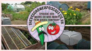 Join me in this weeks podcast where I answer a question from a listener who wants to know what's so bad about peat based compost. We also have the latest from the plots.