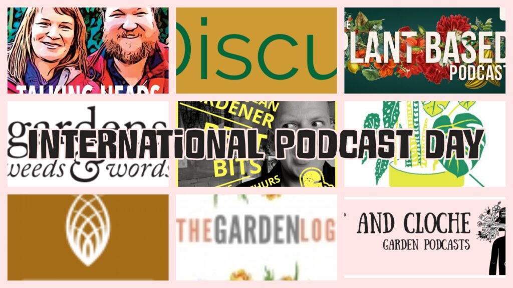 Today (30th September 2020) is international podcast day so I thought I’ll make a list of the gardening podcasts that I listen too.
