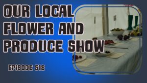 Explore our visit to the vibrant Local Flower and Produce Show in episode 518. Gardening inspiration awaits!