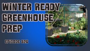 Get Ready for Winter Gardening with Greenhouse Prep - Join Us in This Week's Episode of The Veg Grower Podcast!