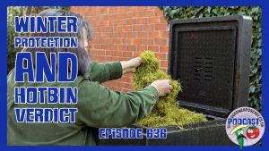 Join us in this weeks podcast as I share my winter protection, and my honest verdict of the hotbin composting bin.